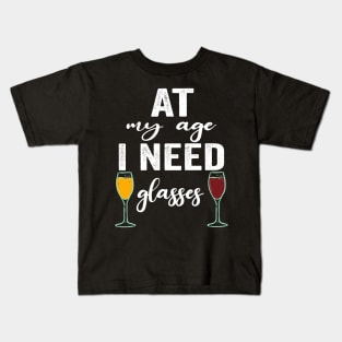 At My Age I Need Glasses Funny Drinking quote Kids T-Shirt